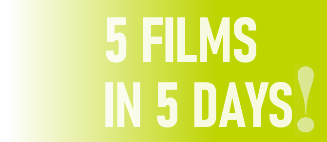 FIVE FILMS IN 5 DAYSd